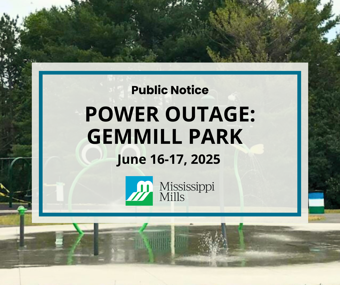 Graphic with photo of a splash pad and the text 'Power Outage: Gemmill Park, June 16-17, 2025'