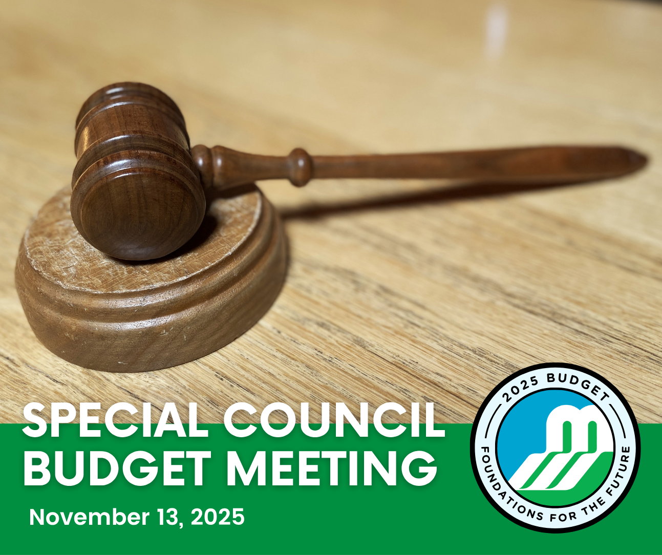Photo of a wooden gavel on a wooden desk with the text 'Special Council Budget Meeting - November 13, 2025'