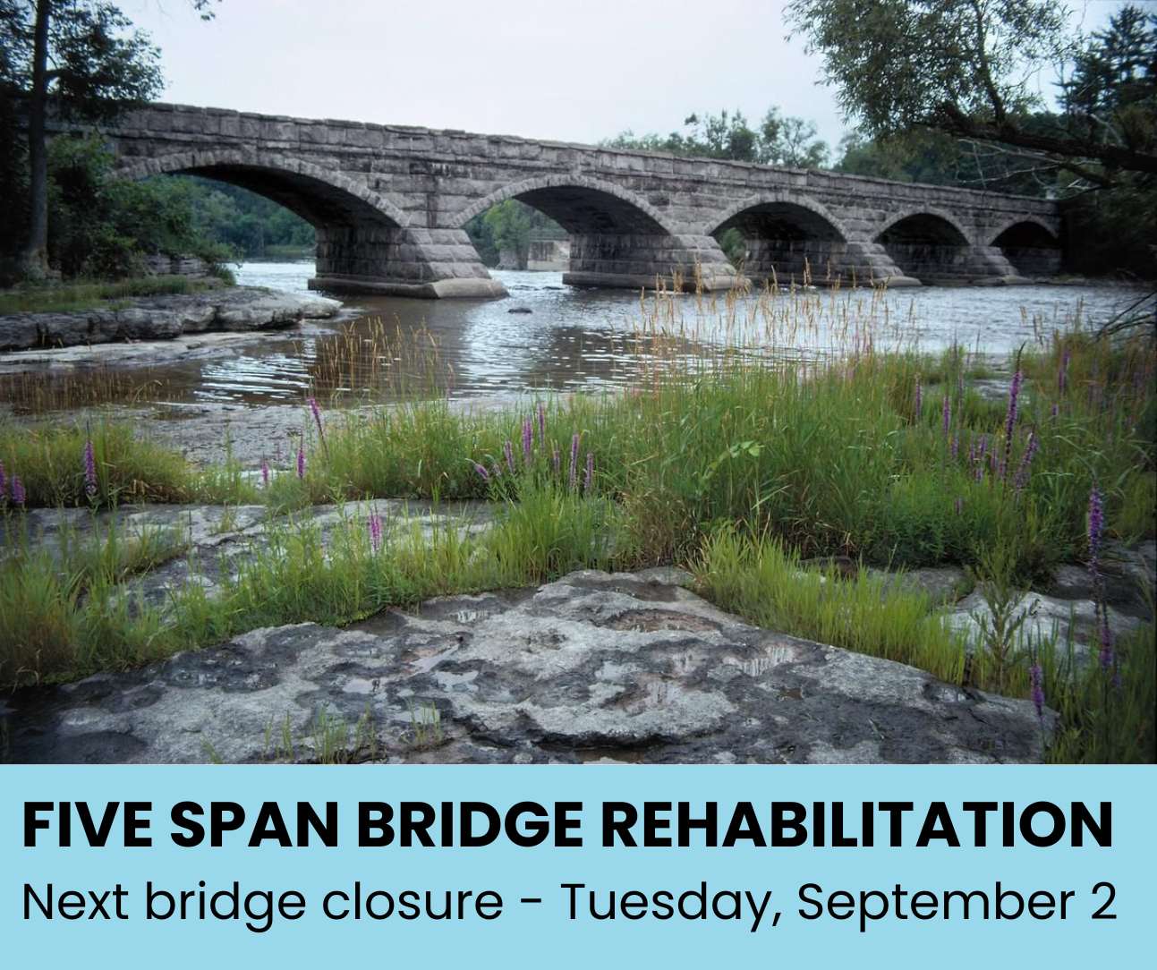 Photo of five span stone bridge and the text 'Five Span Bridge Rehabilitation: Next bridge closure - Tuesday, September 2'