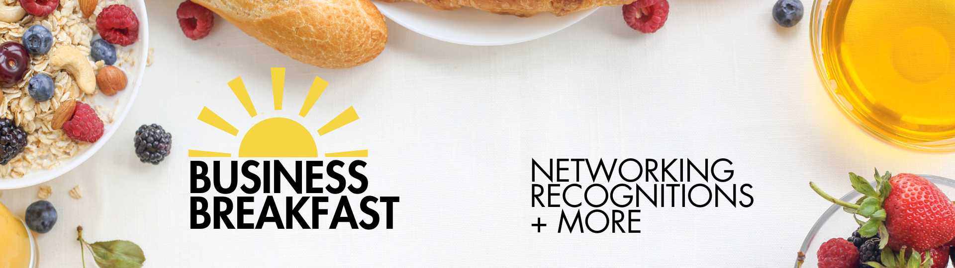 Banner for the Business Breakfast: an image of a breakfast spread with the text "Business Breakfast. Networking, Recognitions, and more""