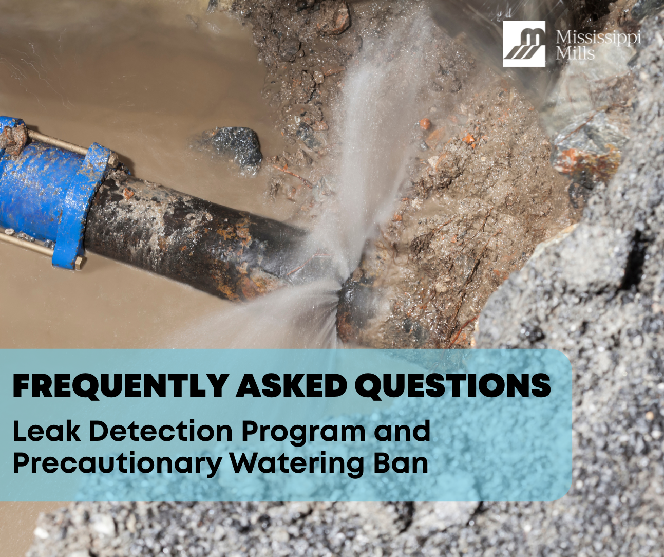 Photo of pipe with water leak and the text 'Frequently Asked Questions: Leak Detection Program and Precautionary Watering Ban'