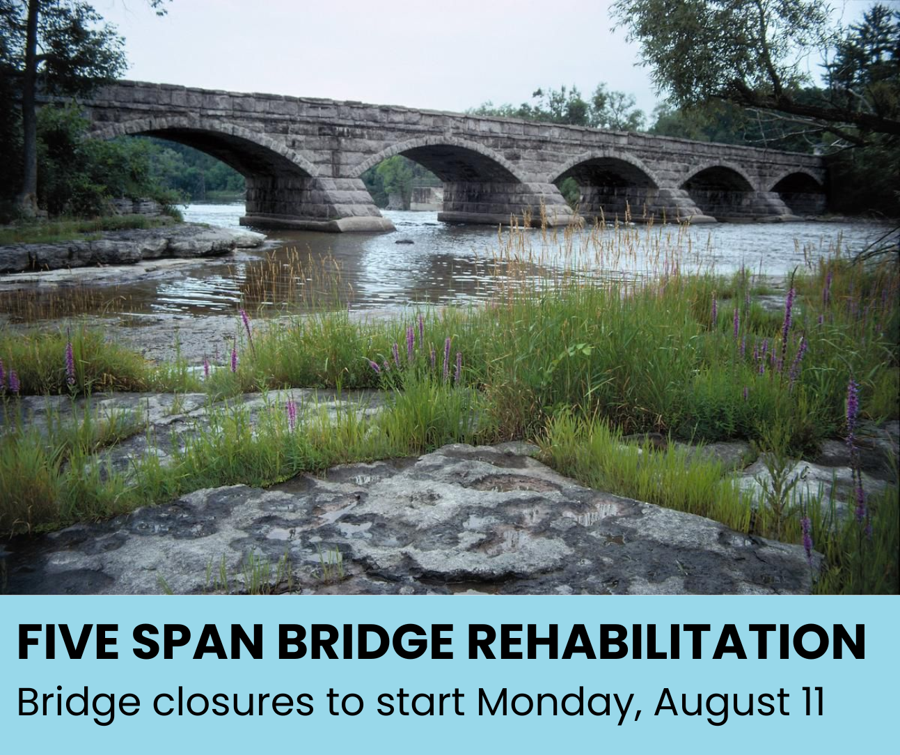 Photo of stone five span bridge with the text 'Five Span Bridge Rehabilitation: Bridge closures to start Monday, August 11'