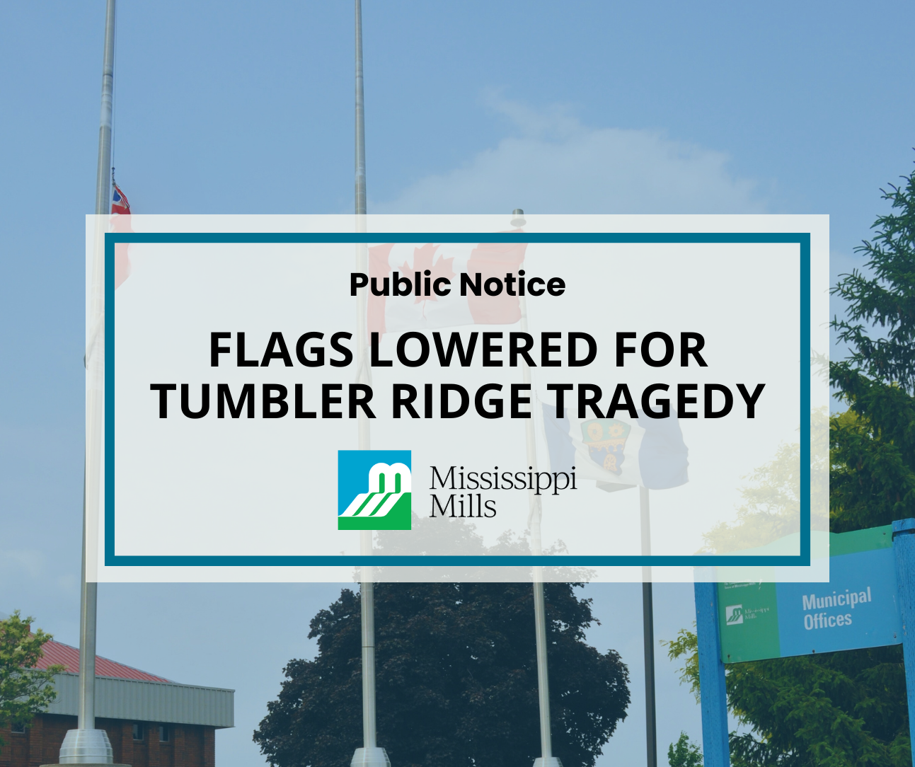 Photo of flags at half-mast at Mississippi Mills Municipal Office and the text 'Public Notice - Flags Lowered for Tumbler Ridge Tragedy'