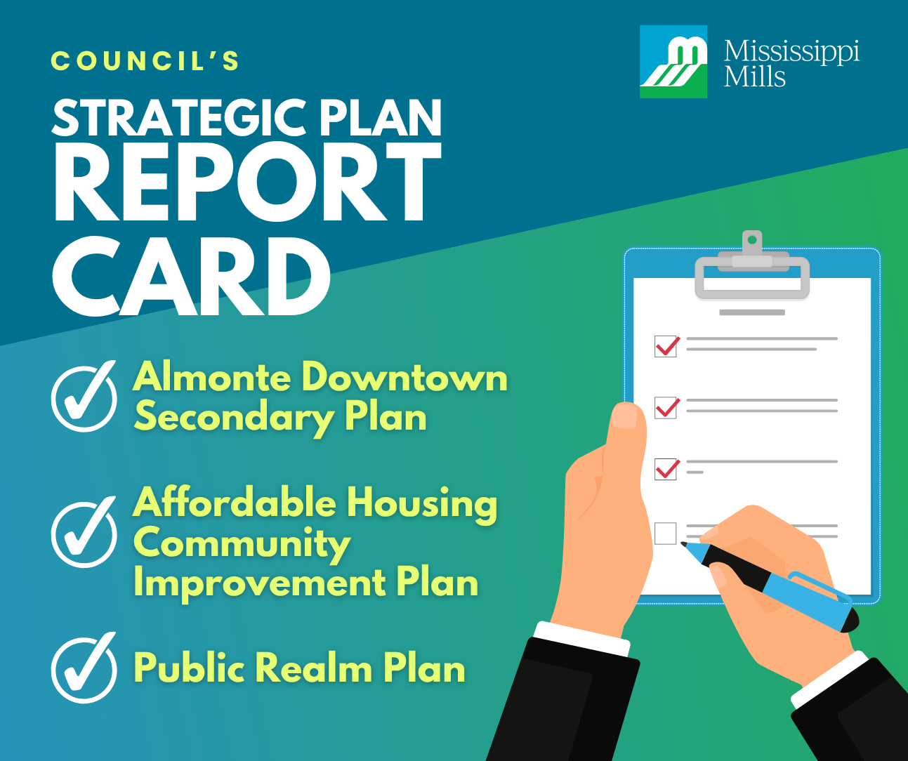 Blue and green background with an image of cartoon hands holding a pen and clipboard, checking off boxes. Text reads: Council's Strategic Plan Report Card - Almonte Downtown Secondary Plan, Affordable Housing Community Improvement Plan, Public Realm Plan.