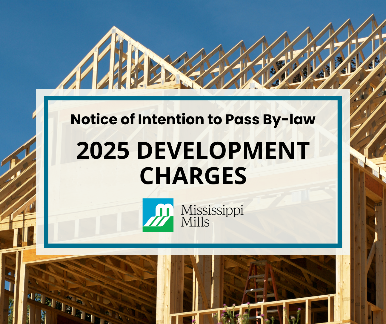 Graphic with photo of house being constructed and the text 'Notice of Intention to Pass By-law - 2025 Development Charges'