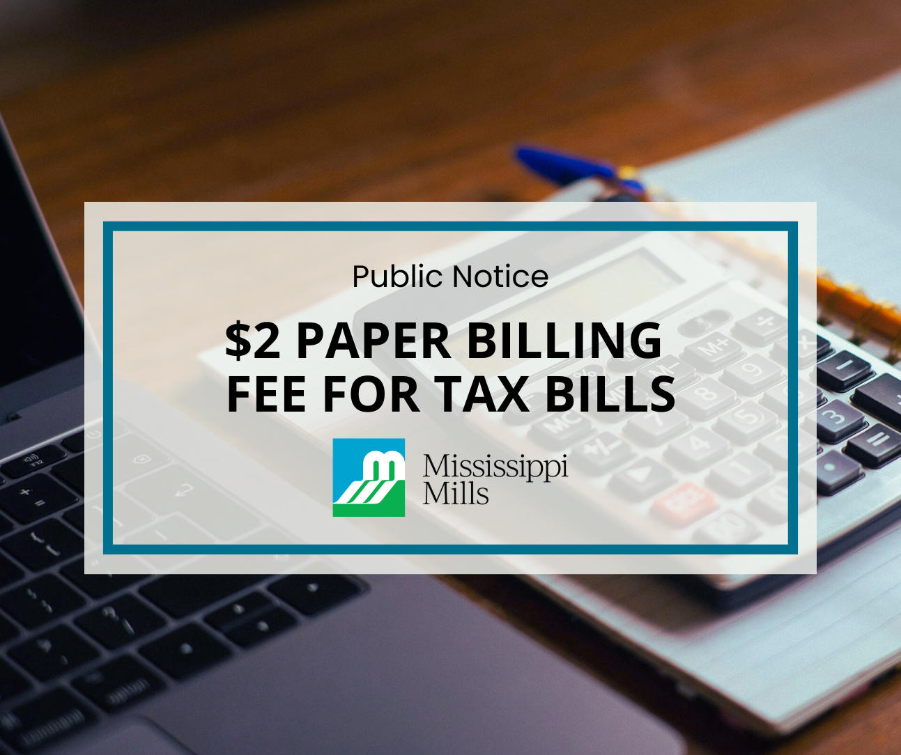 Photo of laptop, calculator and notepad with the text 'Public Notice - $2 Paper Billing Fee for Tax Bills'