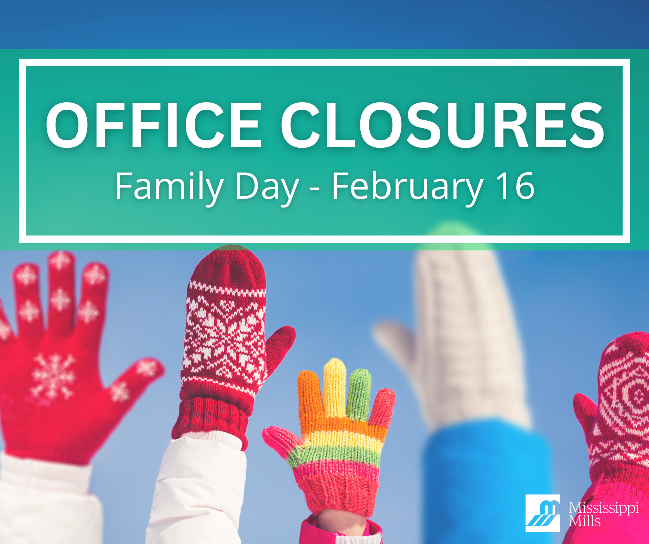 Photo of five mitten-covered hands raised with the text 'Office Closures - Family Day - February 16'