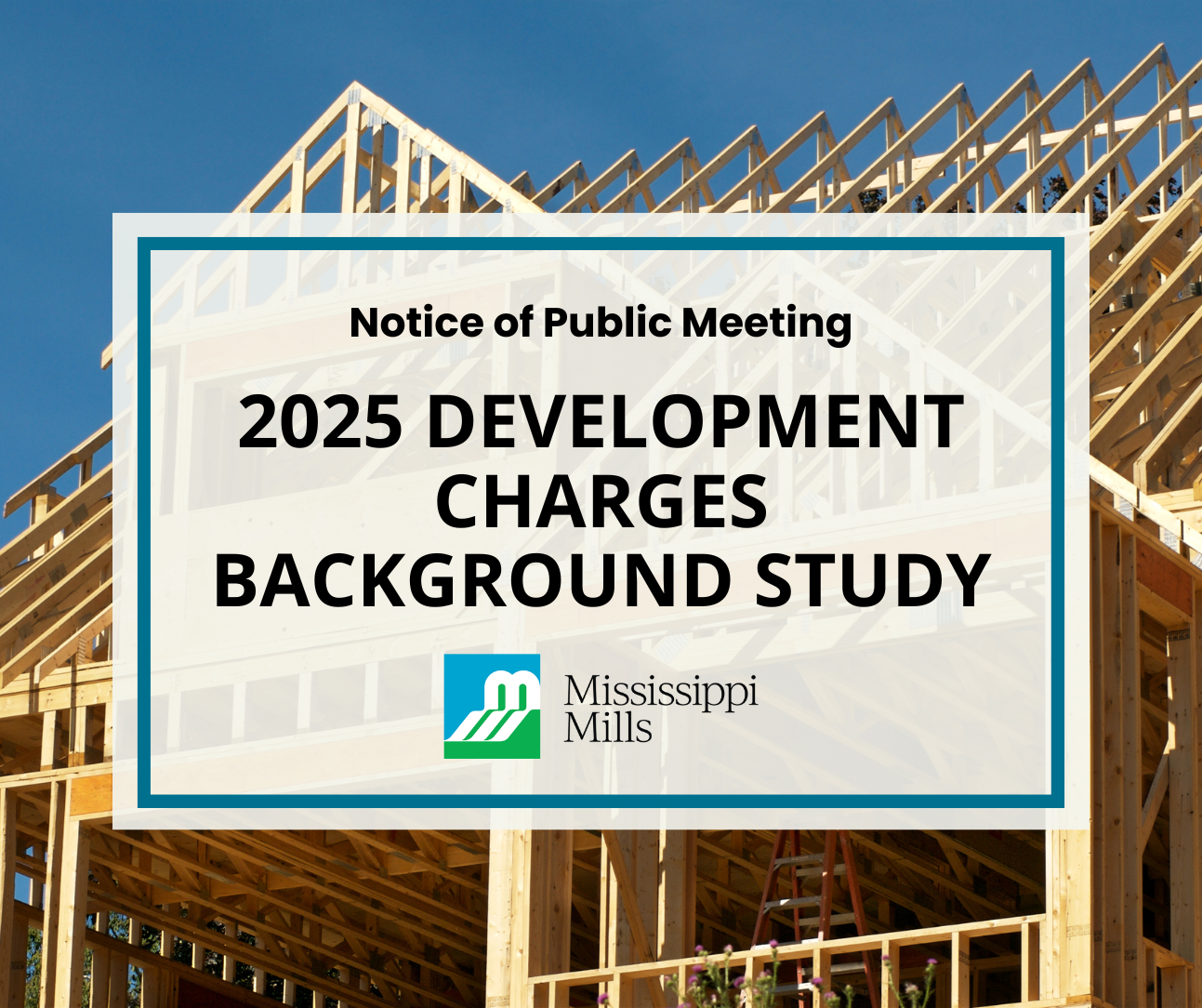 Graphic with photo of new home being construction and the text 'Notice of Public Meeting - 2025 Development Charges Background Study'